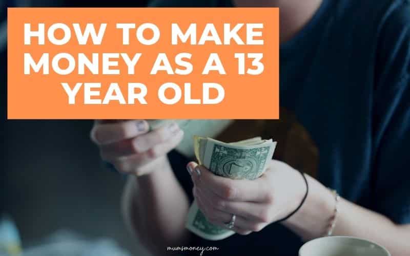 How To Make Money Fast As A 13 Year Old