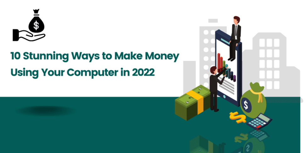 10 Ways to Make Money from Home with Your Computer