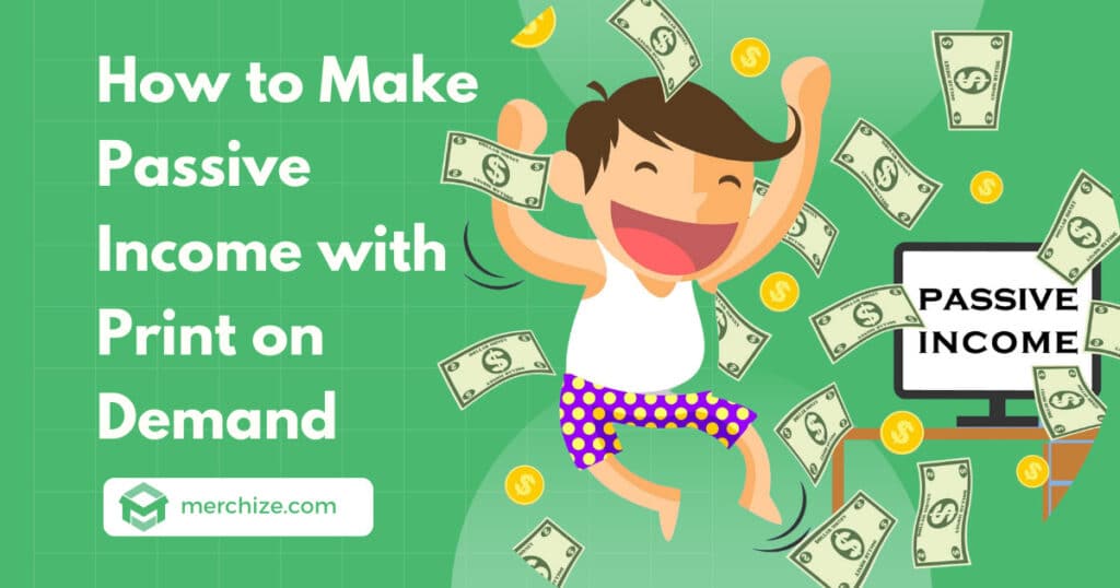 Generating Passive Income with Print-on-Demand and Merchandise Selling