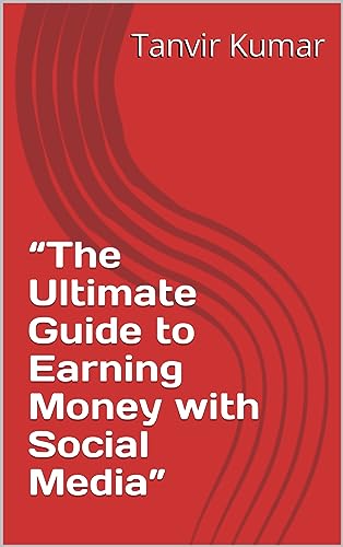 The Ultimate Guide to Making Money through Social Media Marketing